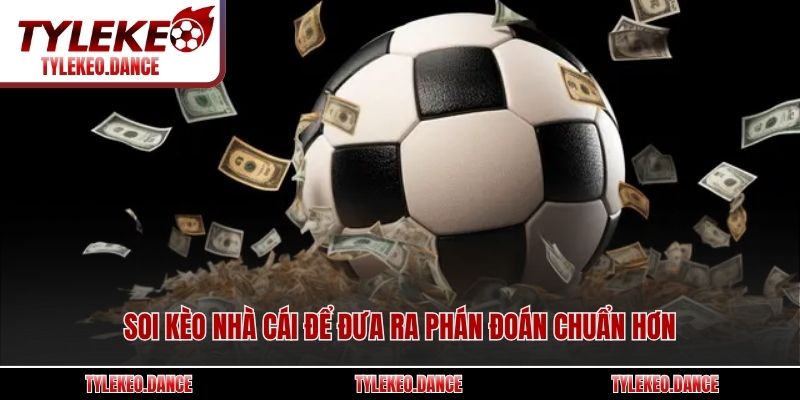 Soi kèo nhà cái để đưa ra phán đoán chuẩn hơn