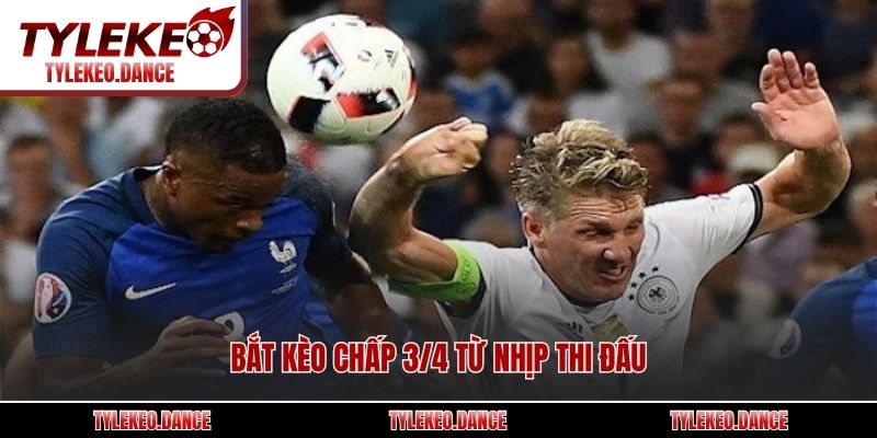 Bắt kèo chấp 3/4 từ nhịp thi đấu