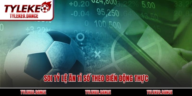 Soi tỷ lệ ăn tỉ số theo biến động thực