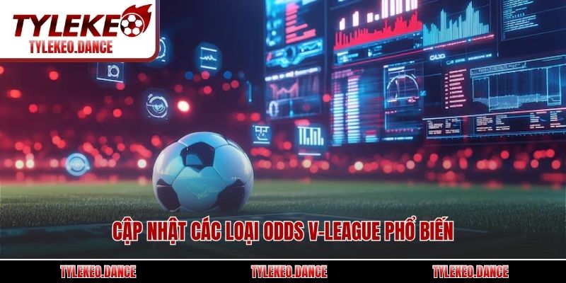 Cập nhật các loại odds V-League phổ biến